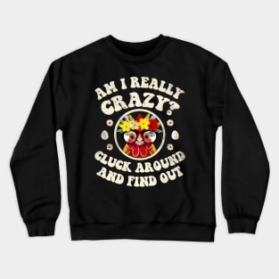 Am I Really Crazy? Cluck Around and Find Out Chicken Lady Crewneck Sweatshirt